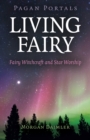 Pagan Portals - Living Fairy : Fairy Witchcraft and Star Worship - Book