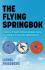 Flying Springbok, The : A history of South African Airways since its inception to the post-apartheid era - Book