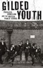 Gilded Youth : Privilege, Rebellion and the British Public School - Book