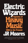Electric Wizards : A Tapestry of Heavy Music, 1968 to the present - Book