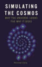 Simulating the Cosmos : Why the Universe Looks the Way It Does - Book