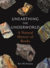 Unearthing the Underworld : A Natural History of Rocks - Book