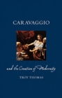 Caravaggio and the Creation of Modernity - Book