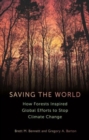 Saving the World : How Forests Inspired Global Efforts to Stop Climate Change - Book