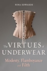 The Virtues of Underwear : Modesty, Flamboyance and Filth - Book