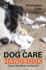The Dog Care Handbook : Things I Wish My Vet Had Told Me - Book