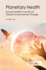 Planetary Health : Human Health in an Era of Global Environmental Change - Book