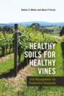 Healthy Soils for Healthy Vines : Soil Management for Productive Vineyards - Book