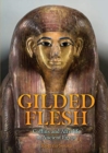 Gilded Flesh : Coffins and Afterlife in Ancient Egypt - Book