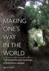 Making One's Way in the World : The Footprints and Trackways of Prehistoric People - Book