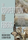 The Competition of Fibres : Early Textile Production in Western Asia, Southeast and Central Europe (10,000-500 BC) - Book