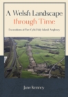 A Welsh Landscape through Time : Excavations at Parc Cybi, Holy Island, Anglesey - eBook