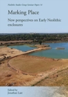 Marking Place : New Perspectives on Early Neolithic Enclosures - Book