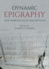 Dynamic Epigraphy : New Approaches to Inscriptions - Book