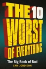 The 10 Worst of Everything : The Big Book of Bad - eBook