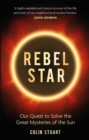 Rebel Star : Our Quest to Solve the Great Mysteries of the Sun - Book