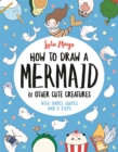 How to Draw a Mermaid and Other Cute Creatures : With Simple Shapes and 5 Steps - Book