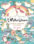 A Million Unicorns : Magical Creatures to Colour - Book