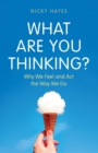 What Are You Thinking? : Why We Feel and Act the Way We Do - eBook