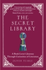 The Secret Library : A Book Lover's Journey Through Curiosities of Literature - Book