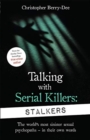Talking With Serial Killers: Stalkers : From the UK's No. 1 True Crime author - Book