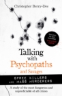 Talking with Psychopaths and Savages: Mass Murderers and Spree Killers - eBook