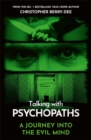 Talking With Psychopaths - A journey into the evil mind : From the No.1 bestselling true crime author - Book