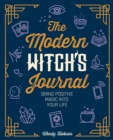 The Modern Witch's Journal : Bring Positive Magic into Your Life - Book
