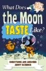 What Does the Moon Taste Like? : Questions and Answers About Science - Book