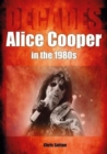 Alice Cooper in the 1980s (Decades) - Book
