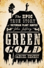 Green Gold : The Epic True Story of Victorian Plant Hunter John Jeffrey - Book