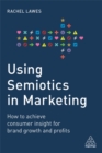 Using Semiotics in Marketing : How to achieve consumer insight for brand growth and profits - Book
