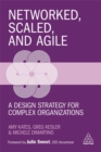 Networked, Scaled, and Agile : A Design Strategy for Complex Organizations - Book