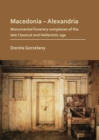 Macedonia - Alexandria: Monumental Funerary Complexes of the Late Classical and Hellenistic Age - Book