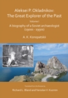 Aleksei P. Okladnikov: The Great Explorer of the Past. Volume I : A biography of a Soviet archaeologist (1900s - 1950s) - eBook