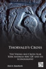 Thorvald's Cross : The Viking-Age Cross-Slab 'Kirk Andreas MM 128' and Its Iconography - Book