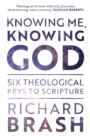 Knowing Me, Knowing God : Six Theological Keys To Scripture - Book