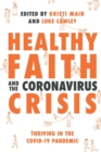 Healthy Faith and the Coronavirus Crisis : Thriving in the Covid-19 Pandemic - Book