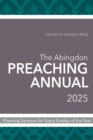 The Abingdon Preaching Annual 2025 : Planning Sermons for Every Sunday of the Year - eBook