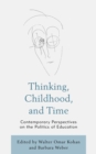 Thinking, Childhood, and Time : Contemporary Perspectives on the Politics of Education - eBook