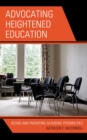 Advocating Heightened Education : Seeing and Inventing Academic Possibilities - eBook
