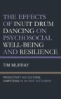 Effects of Inuit Drum Dancing on Psychosocial Well-Being and Resilience : Productivity and Cultural Competence in an Inuit Settlement - eBook