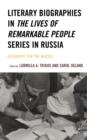 Literary Biographies in The Lives of Remarkable People Series in Russia : Biography for the Masses - eBook