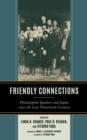 Friendly Connections : Philadelphia Quakers and Japan since the Late Nineteenth Century - eBook