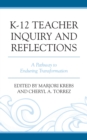 K-12 Teacher Inquiry and Reflections : A Pathway to Enduring Transformation - eBook