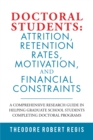 Doctoral Students: Attrition, Retention Rates, Motivation,  and Financial Constraints : A Comprehensive Research Guide in Helping  Graduate School Students Completing Doctoral Programs - eBook