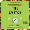 The Switch : Ignite Your Metabolism with Intermittent Fasting, Protein Cycling, and Keto - eAudiobook