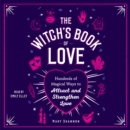 The Witch's Book of Love : Hundreds of Magical Ways to Attract and Strengthen Love - eAudiobook