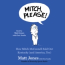 Mitch, Please! : How Mitch McConnell Sold Out Kentucky (and America too) - eAudiobook
