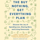 The Buy Nothing, Get Everything Plan : Discover the Joy of Spending Less, Sharing More, and Living Generously - eAudiobook